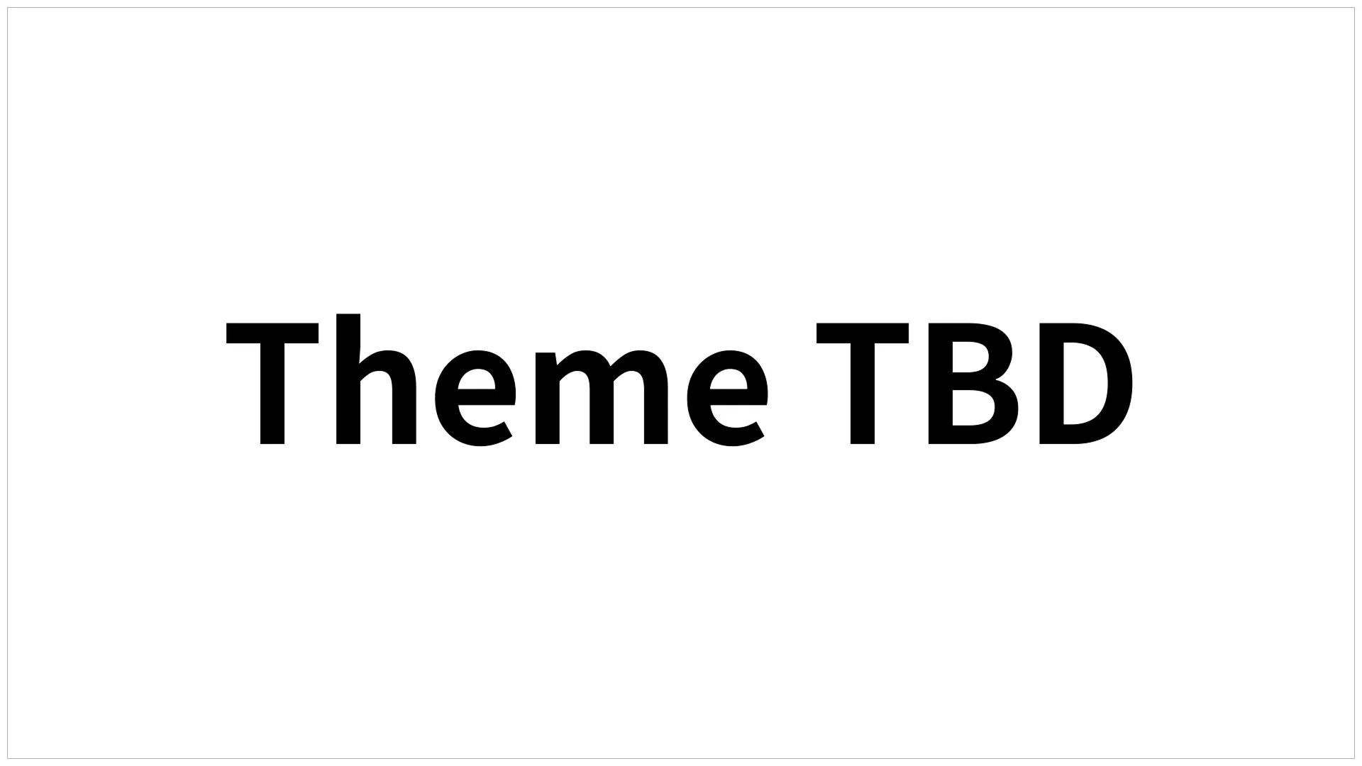 Theme TBD